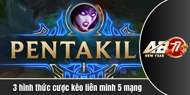 3 hình thức cược kèo liên minh 5 mạng