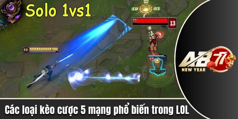 Các loại kèo cược 5 mạng phổ biến trong LOL