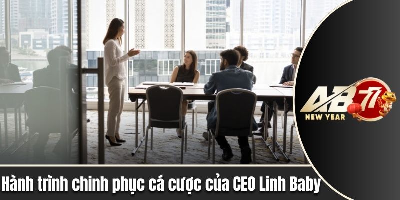 Hành trình chinh phục cá cược của CEO Linh Baby