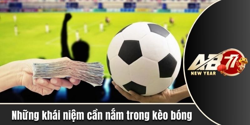 Những khái niệm cần nắm trong kèo bóng