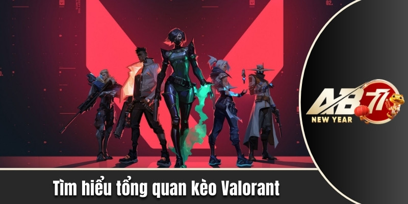 Tìm hiểu tổng quan kèo Valorant