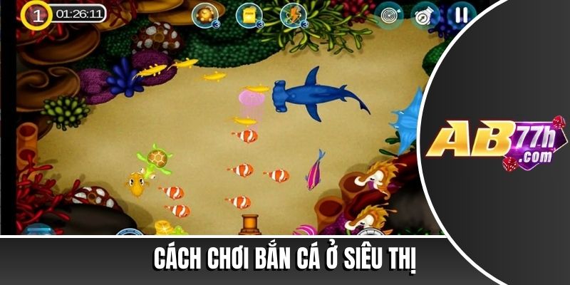 cách chơi bắn cá ở siêu thị