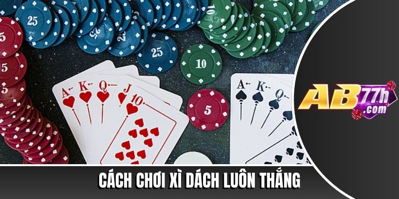 cách chơi xì dách luôn thắng