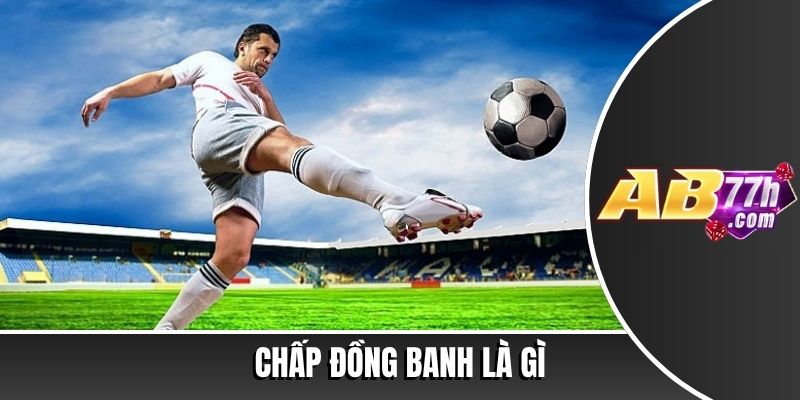 chấp đồng banh là gì