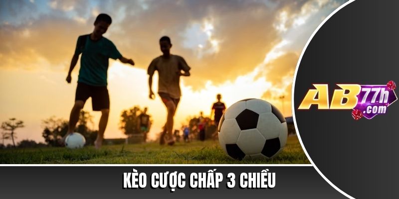 Kèo cược chấp 3 chiều