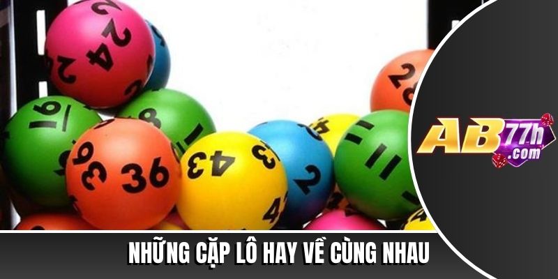 những cặp lô hay về cùng nhau