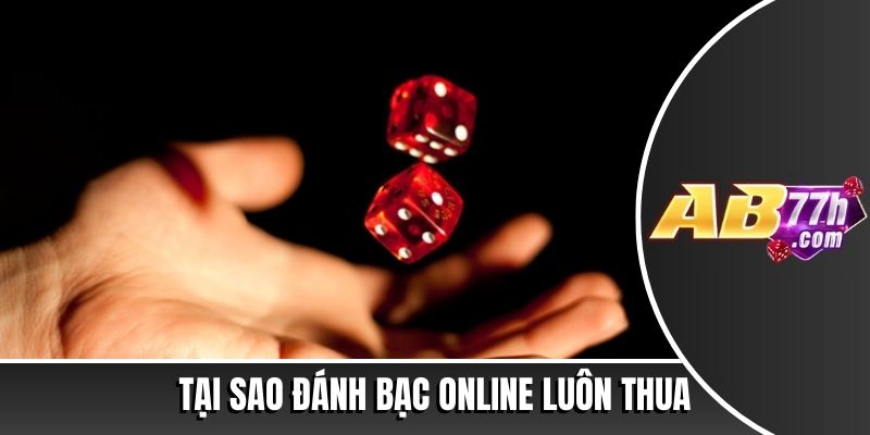 tại sao đánh bạc online luôn thua