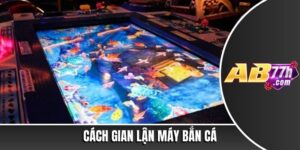 Cách gian lận máy bắn cá